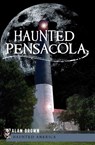 Haunted Pensacola - Alan N. Brown - 9781596293014