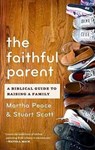 FAITHFUL PARENT - Martha Peace ; Stuart Wesley Scott - 9781596382015