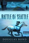 The Battle of Seattle - Douglas Bond - 9781596387492