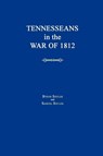 Tennesseans in the War of 1812 - Byron Sistler ; Samuel Sistler - 9781596410879