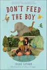 Don't Feed the Boy - Irene Latham - 9781596438330