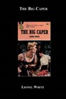 The Big Caper - WHITE,  Lionel - 9781596543447