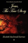 Jesus, the True Story - BURROWS,  Elizabeth MacDonald - 9781596637047