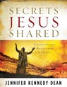 Secrets Jesus Shared - Jennifer Kennedy Dean - 9781596691087