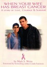 When Your Wife Has Breast Cancer, a Story of Love Courage & Survival - Mark Weiss - 9781596879393