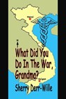 What Did You Do In The War, Grandma? - Sherry Derr-Wille - 9781597054133