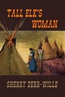 Tall Elk's Woman - Sherry Derr-Wille - 9781597054461