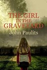 The Girl in the Graveyard - John Paulits - 9781597055420