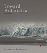 Toward Antarctica - Elizabeth Bradfield - 9781597098267