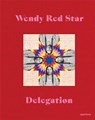 Wendy Red Star: Delegation - Wendy Red Star - 9781597115193