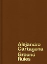Alejandro Cartagena: Ground Rules -  - 9781597115728