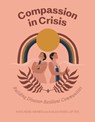 Compassion in Crisis - Kate Rose Weiner ; Kailea Rose Loften - 9781597147118