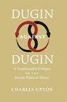 Dugin Against Dugin - Charles Upton - 9781597312196