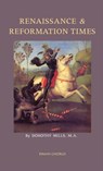 Renaissance and Reformation Times - Dorothy Mills - 9781597313766