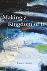Making a Kingdom of It - Lance Larsen - 9781597322133