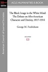 The Black Image in the White Mind: The Debate on Afro-American Character and Destiny, 1817-1914 - George M. Fredrickson - 9781597405546