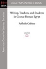 Writing, Teachers, and Students in Graeco-Roman Egypt - Raffaella Cribiore - 9781597405812