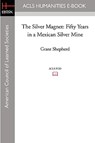 The Silver Magnet: Fifty Years in a Mexican Silver Mine - Grant Shepherd - 9781597405843