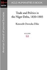 Trade and Politics in the Niger Delta, 1830-1885 - Kenneth Onwuka Dike - 9781597406123