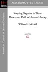 Keeping Together in Time: Dance and Drill in Human History - William H. McNeill - 9781597406741