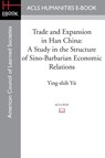 Trade and Expansion in Han China - Professor Ying-Shih (Princeton University) Yu - 9781597409698