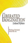 The Liberated Imagination - Dr Leland Ryken - 9781597523141