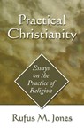 Practical Christianity - Rufus M Jones - 9781597526432