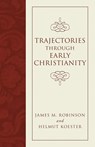 Trajectories through Early Christianity - James M Robinson - 9781597527361