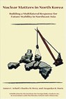 Nuclear Matters in North Korea - James L. Schoff ; Charles M. Perry ; Jacquelyn K. David - 9781597971720