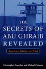The Secrets of Abu Ghraib Revealed - Michael Clemens ; Christopher Graveline - 9781597974417