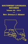 Southwest Louisiana Records Volume 46(XLVI), 1914 - Donald J Hebert - 9781598044966