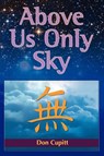 Above Us Only Sky - Don Cupitt - 9781598150117