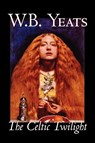 The Celtic Twilight - W. Yeats - 9781598184358