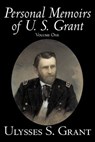 Personal Memoirs of U. S. Grant, Volume One - Ulysses Grant - 9781598188998