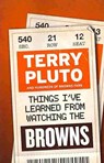 Things I've Learned from Watching the Browns - Terry Pluto - 9781598510652