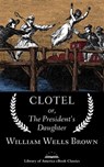 Clotel; or, The President's Daughter - William Wells Brown - 9781598535945