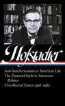 Richard Hofstadter: Anti-Intellectualism in American Life, The Paranoid Style in American Politics, Uncollected Essays 1956-1965 (LOA #330) - Richard Hofstadter ; Sean Wilentz - 9781598536591