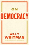 On Democracy - Walt Whitman ; David Bromwich - 9781598538465
