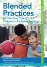 Blended Practices for Teaching Young Children in Inclusive Settings - Jennifer Grisham-Brown ; Mary Louise Hemmeter - 9781598576689