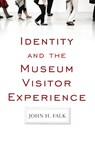 Identity and the Museum Visitor Experience - John H Falk - 9781598741636