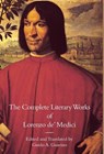The Complete Literary Works of Lorenzo de' Medici, "The Magnificent" - Lorenzo De' Medici - 9781599102306