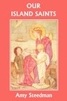 Our Island Saints - Amy Steedman - 9781599150314