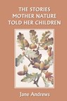 The Stories Mother Nature Told Her Children (Yesterday's Classics) - Jane Andrews - 9781599150635