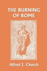 The Burning of Rome (Yesterday's Classics) - Alfred J. Church - 9781599150727