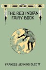 The Red Indian Fairy Book - Frances Jenkins Olcott - 9781599151205