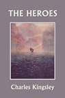 The Heroes, Illustrated Edition (Yesterday's Classics) - Charles Kingsley - 9781599152912