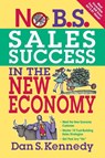 No B.S. Sales Success in the New Economy - Dan Kennedy - 9781599183572
