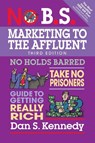 No B.S. Marketing to the Affluent - Dan S. Kennedy - 9781599186412