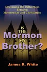 Is the Mormon My Brother? - James R White - 9781599251202