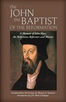 The John the Baptist of the Reformation -  - 9781599253374